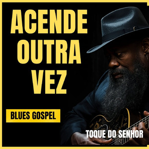 Acende Outra Vez (Blues Gospel)
