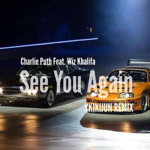 Charlie Puth-See you again(YKIKIJUN Bootleg)（YKIKIJUN remix）