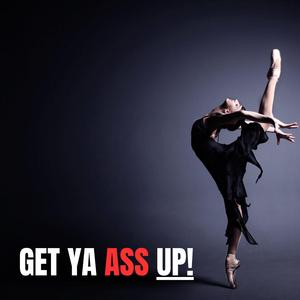 Get Ya Ass Up
