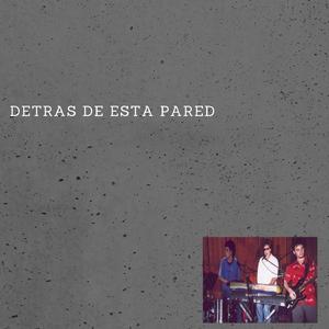 Detras de esta pared (with Marcelo Dorado & Diego Caiña)