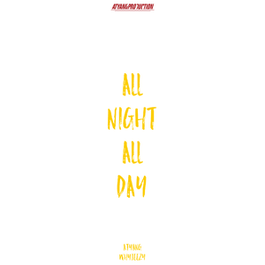 ALL NIGHT ALL DAY (PROD BY. ATYANG) - ATYANG/WHYJEEZY