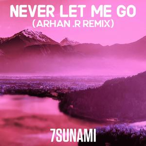 Never Let Me Go (Arhan .R Remix)