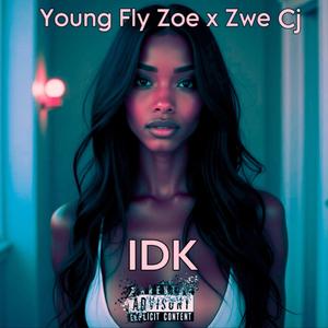 IDK (feat. Young Fly Zoe)