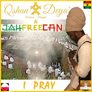 I PRAY - QSHAN DEYA´ & JAHFREECAN