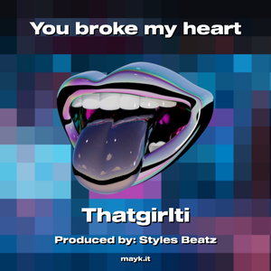 You broke my heart