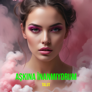 Aşkına İnanmıyorum