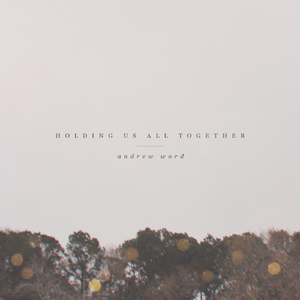 Holding Us All Together