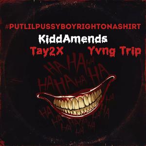 #putlilpussyboyrightonashirt (feat. Yvng Trip & Tay 2X)