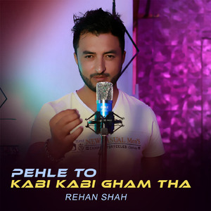 Pehle to Kabi Kabi Gham Tha