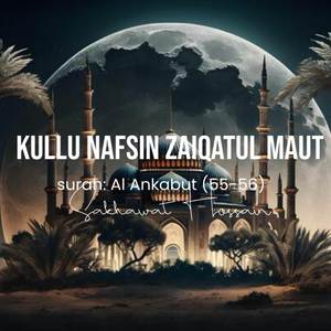Kullu Nafsin Zaiqatul Maut