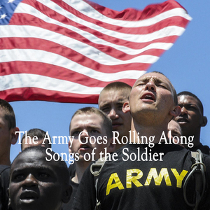 The Army Goes Rolling Along - Songs of the Soldier (Band and Chorus)