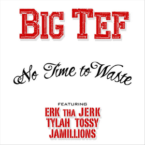 No Time to Waste (feat. Erk tha Jerk, Tylah Tossy & Jamillions)
