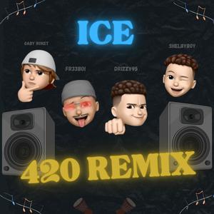 Ice 420 Remix (feat. Drizzy95, Fr33boi, Gaby Roket & Pirv) (Ice 420 Remix)