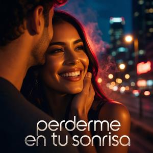 Perderme en tu sonrisa