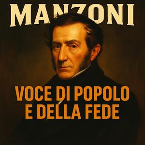 Manzoni (voce di popolo e della fede)