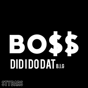 Did I do dat (Big Bo$$)