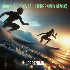 Dogonię Cię Na Fali (Jerrenimo Remix)
