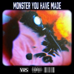 MONSTER YOU HAVE MADE (feat. zDnK)