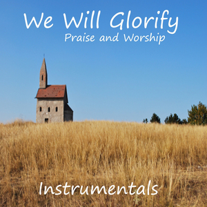 We Will Glorify