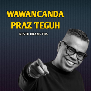 WAWANCANDA PRAZ TEGUH RESTU ORANG TUA