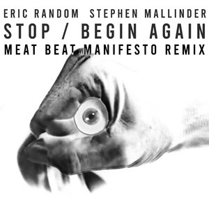 Stop / Begin Again (Meat Beat Manifesto Remix)