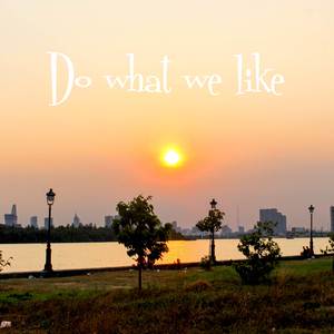 Do What We Like