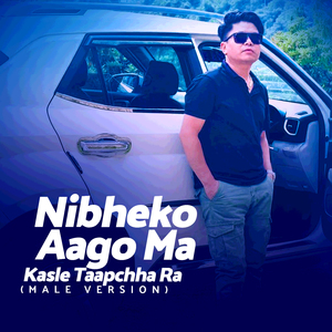 Nibheko Aago ma Kasle Taapchha Ra (male Version)