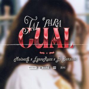 Tal Para Cual (feat. EganRuzz & El Barzini)