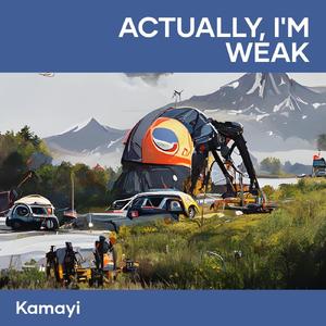 Actually, I'm weak