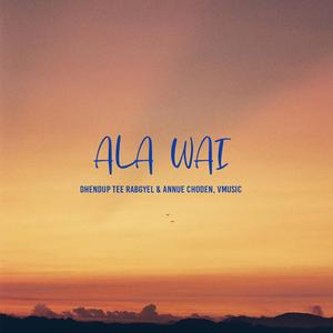 ALA WAI (feat. Dhendup Tee Rabgyel & Annue Choden)