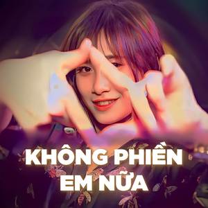 Không Phiền Em Nữa (Remix)