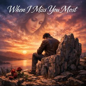 WHEN I MISS YOU MOST