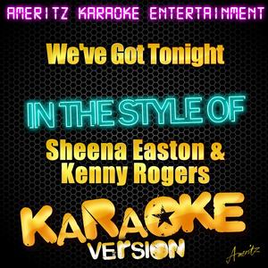 We've Got Tonight (In the Style of Sheena Easton & Kenny Rogers) [Karaoke Version]