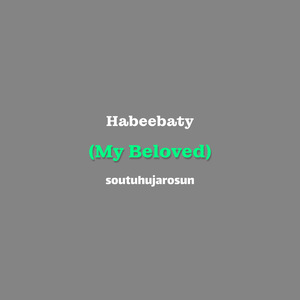 Habeebty (My Beloved)