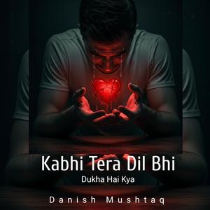 Kabhi Tera Dil Bhi Dukha Hai Kya