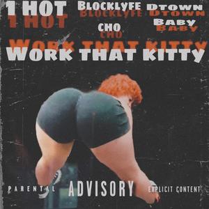Work that kitty (feat. 1 hot & Blocklyfe cho)