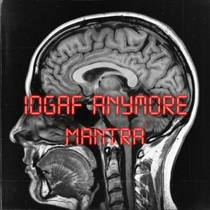 IDGAF ANYMORE (MANTRA)