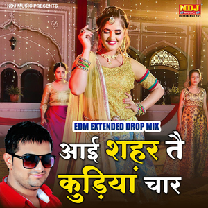 Aayi Shehar Te Kudiya Chaar (EDM EXTENDED DROP MIX)