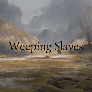 Weeping Slaves