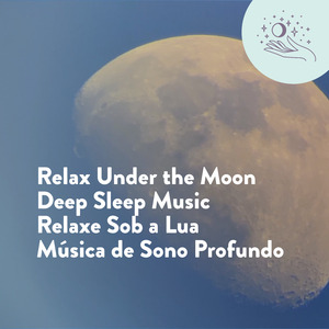 Relax Under the Moon Deep Sleep Music | Relaxe Sob a Lua Música De Sono Profundo