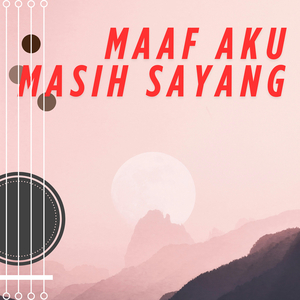 Maaf Aku Masih Sayang