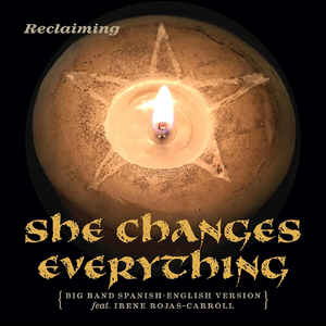 She Changes Everything (Big Band Spanish-English Version) [feat. Irene Rojas-Carroll]