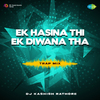 DJ Kashish Rathore - Ek Hasina Thi Ek Diwana Tha - Trap Mix