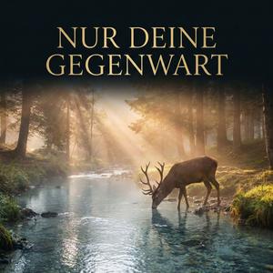 Nur deine Gegenwart