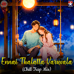 Ennai Thalatta Varuvala (From "Kadalukku Mariyadai") (Chill Trap Mix)