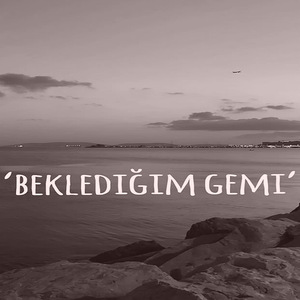 Beklediğim Gemi