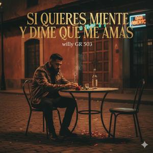 “SI QUIERES MIENTE Y DIME QUE ME AMAS”
