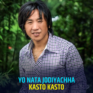 Yo Nata Jodiyachha Kasto Kasto