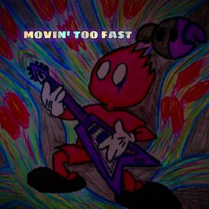 Movin' Too Fast