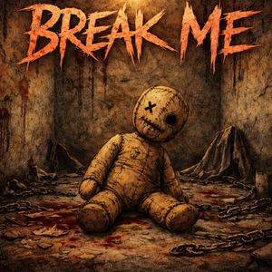 BREAK ME!